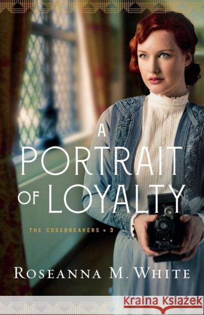 A Portrait of Loyalty Roseanna M. White 9780764231834 Bethany House Publishers