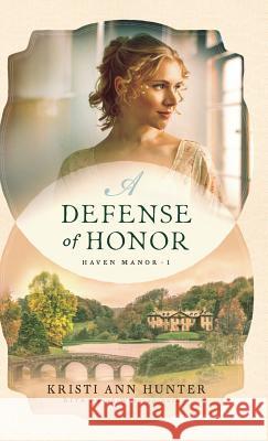Defense of Honor Kristi Ann Hunter 9780764232008 Bethany House Publishers