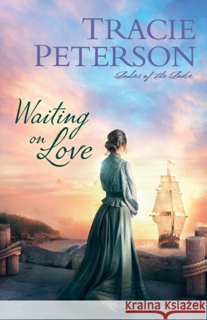 Waiting on Love Tracie Peterson 9780764232404 Bethany House Publishers