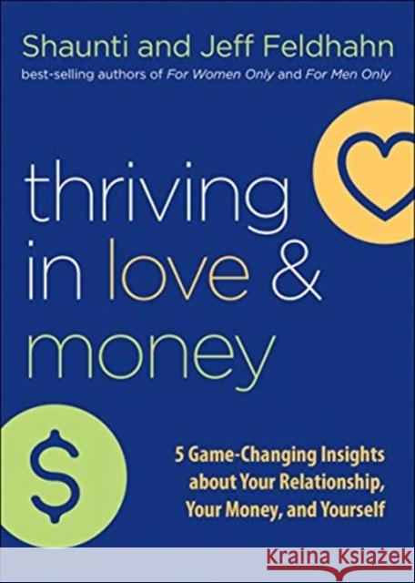 Thriving in Love and Money: 5 Game-Changing Insights about Your Relationship, Your Money, and Yourself Shaunti Feldhahn Jeff Feldhahn 9780764232558 Bethany House Publishers