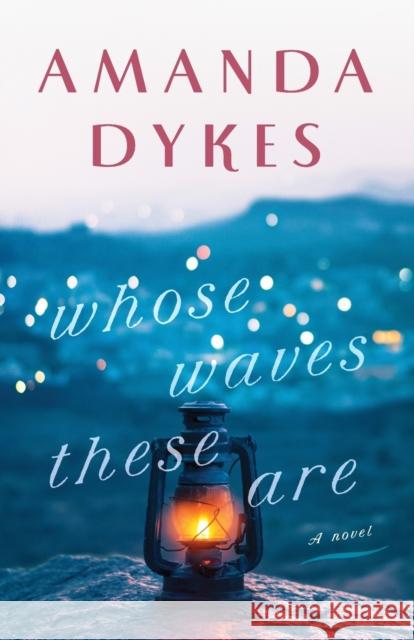 Whose Waves These Are Amanda Dykes 9780764232664 Bethany House Publishers