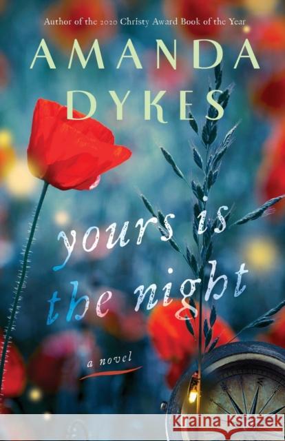 Yours Is the Night Amanda Dykes 9780764232688 Bethany House Publishers