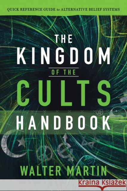 The Kingdom of the Cults Handbook – Quick Reference Guide to Alternative Belief Systems Jill Martin Rische 9780764232718