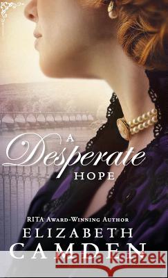 Desperate Hope Camden, Elizabeth 9780764233142 Bethany House Publishers