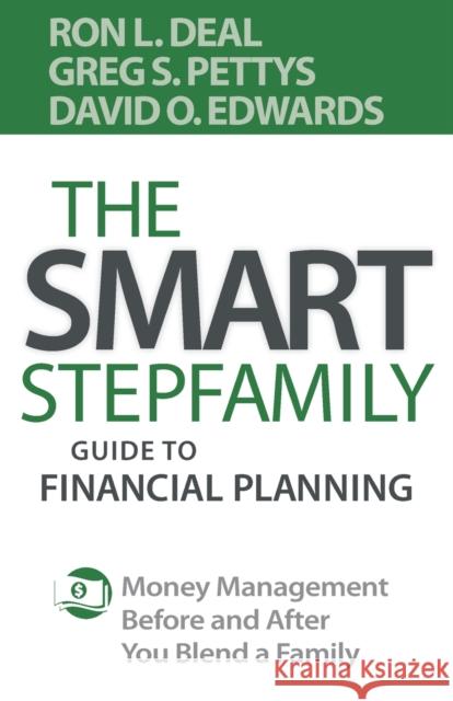 The Smart Stepfamily Guide to Financial Planning: Money Management Before and After You Blend a Family Ron L. Deal Gregory S. Pettys David O. Edwards 9780764233357 Bethany House Publishers