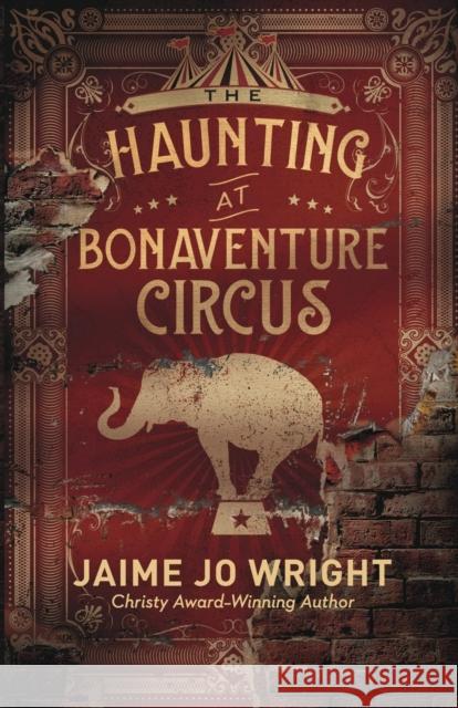 The Haunting at Bonaventure Circus Jaime Jo Wright 9780764233890