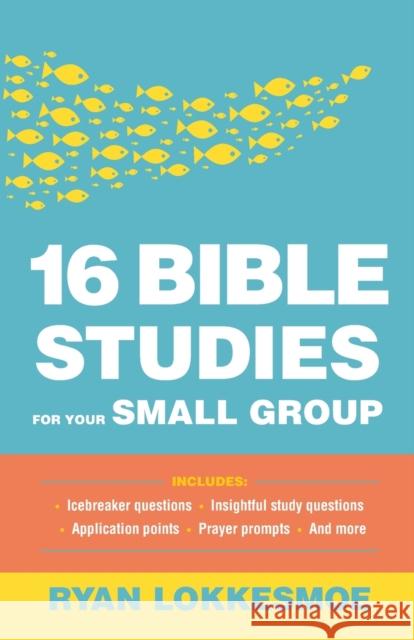 16 Bible Studies for Your Small Group Ryan Lokkesmoe 9780764233920 Bethany House Publishers