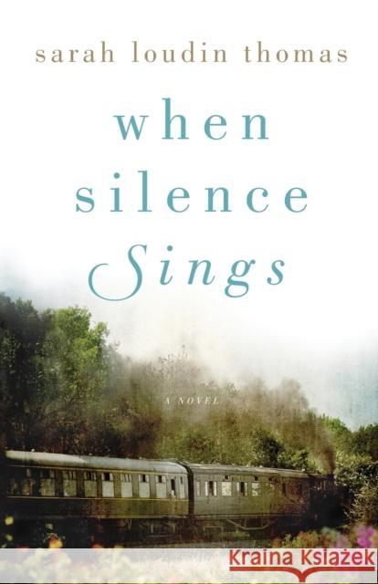 When Silence Sings Sarah Loudin Thomas 9780764234002
