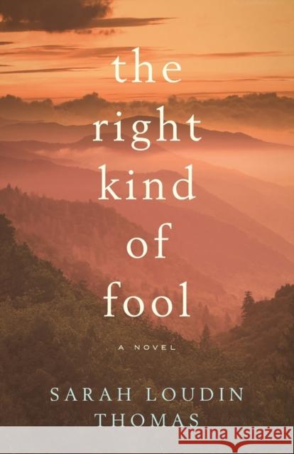 The Right Kind of Fool Sarah Loudin Thomas 9780764234019