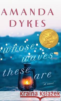 Whose Waves These Are Amanda Dykes 9780764234132 Bethany House Publishers