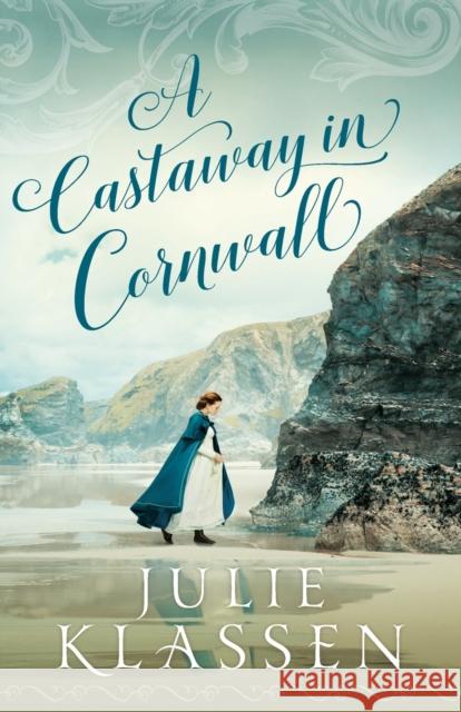 A Castaway in Cornwall Julie Klassen 9780764234224 Bethany House Publishers