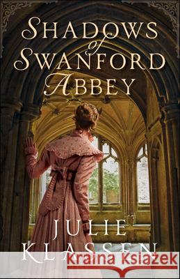 Shadows of Swanford Abbey Julie Klassen 9780764234255