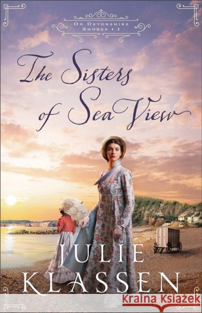 The Sisters of Sea View Julie Klassen 9780764234262