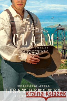 Claim: A Novel of Colorado Lisa T. Bergren 9780764234668