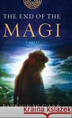 End of the Magi Patrick W. Carr 9780764234804 Bethany House Publishers