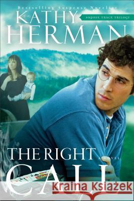 The Right Call Kathy Herman 9780764235085 Bethany House Publishers