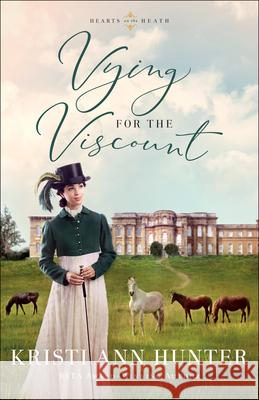 Vying for the Viscount Kristi Ann Hunter 9780764235252 Bethany House Publishers