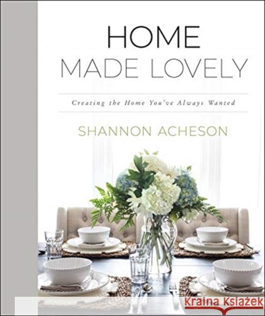 Home Made Lovely – Creating the Home You`ve Always Wanted Shannon Acheson 9780764235375