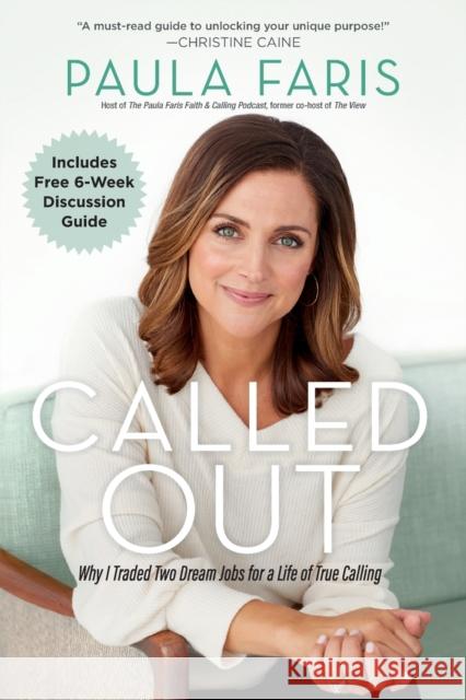 Called Out: Why I Traded Two Dream Jobs for a Life of True Calling Paula Faris Max Lucado 9780764235443