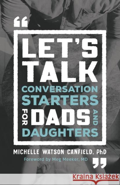 Let's Talk: Conversation Starters for Dads and Daughters Michelle Phd Watson Meg Meeker 9780764235689