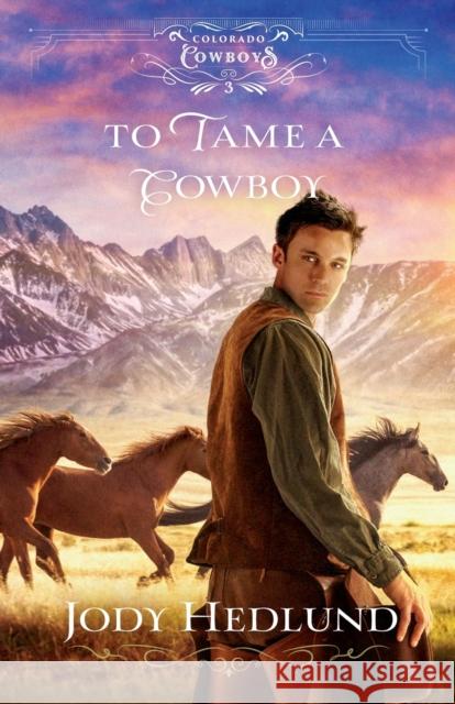 To Tame a Cowboy Jody Hedlund 9780764236419 Baker Publishing Group