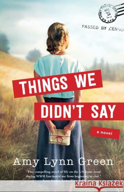 Things We Didn`t Say Amy Lynn Green 9780764237164 Baker Publishing Group