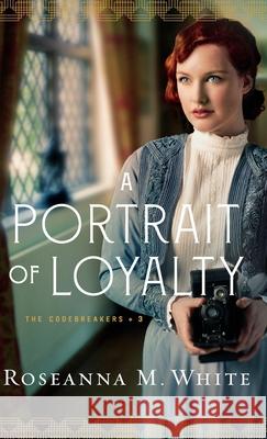 A Portrait of Loyalty White, Roseanna M. 9780764237751 Bethany House Publishers