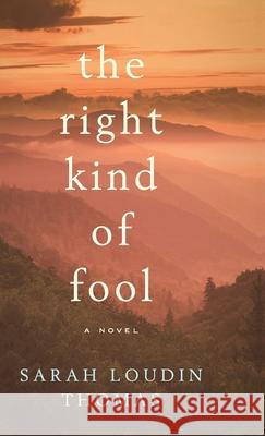 The Right Kind of Fool Thomas, Sarah Loudin 9780764237843