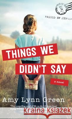 Things We Didn't Say Amy Lynn Green 9780764237874 Bethany House Publishers