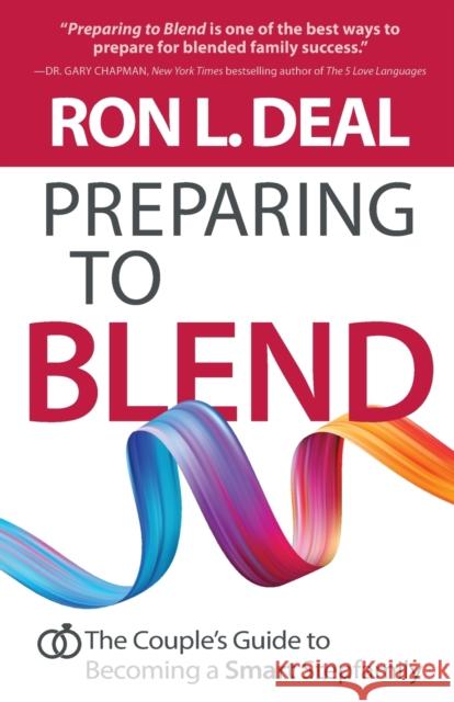 Preparing to Blend: The Couple's Guide to Becoming a Smart Stepfamily Ron L. Deal 9780764237935 Bethany House Publishers