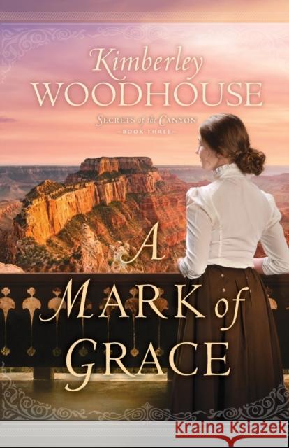 A Mark of Grace Kimberley Woodhouse 9780764238024 Baker Publishing Group