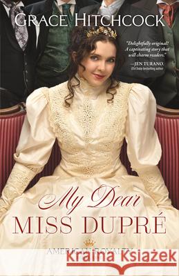 My Dear Miss Dupré Hitchcock, Grace 9780764238086 Bethany House Publishers
