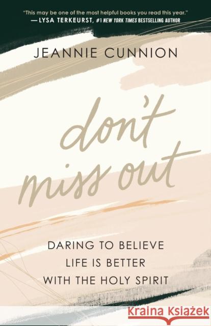 Don`t Miss Out – Daring to Believe Life Is Better with the Holy Spirit Jeannie Cunnion 9780764238222