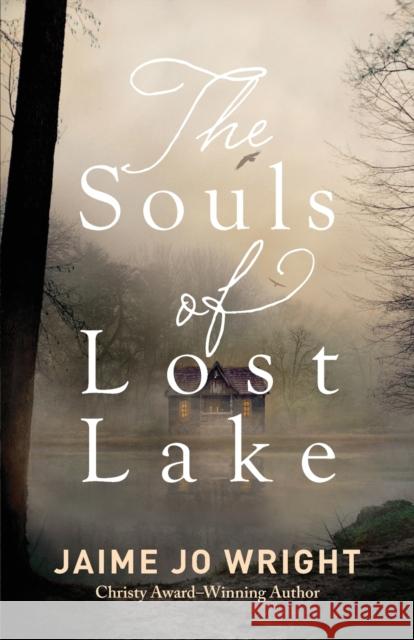 The Souls of Lost Lake Jaime Jo Wright 9780764238321