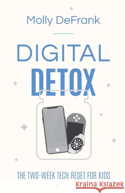 Digital Detox: The Two-Week Tech Reset for Kids Molly Defrank 9780764238765 Bethany House Publishers
