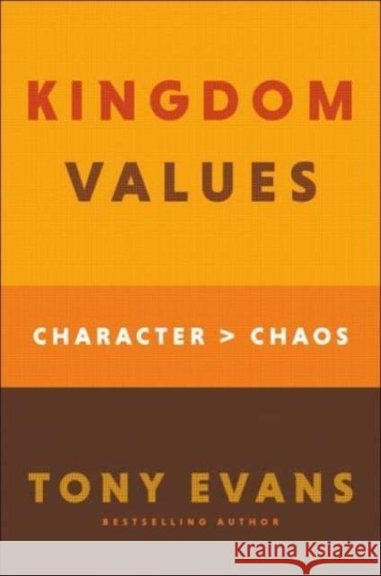 Kingdom Values: Character Over Chaos Tony Evans 9780764238826 Bethany House Publishers
