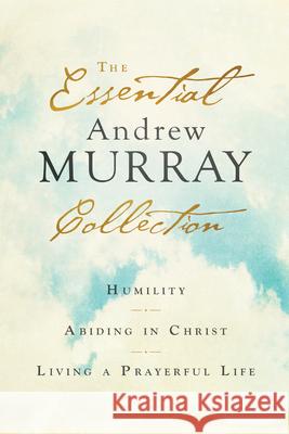 Essential Andrew Murray Collection Murray, Andrew 9780764239120 Bethany House Publishers