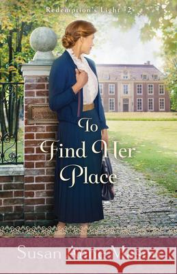 To Find Her Place Susan Anne Mason 9780764239243 Bethany House Publishers