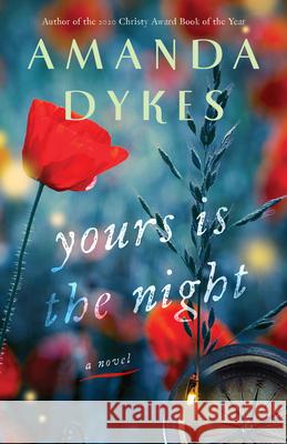 Yours Is the Night Amanda Joy Dykes 9780764239274 Bethany House Publishers