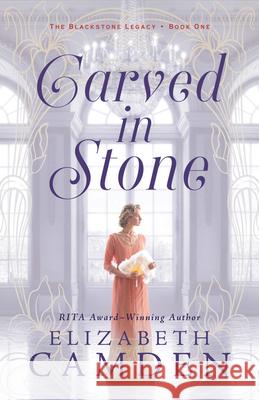 Carved in Stone Elizabeth Camden 9780764239342 Bethany House Publishers