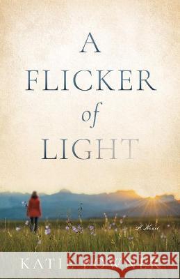 A Flicker of Light Katie Powner 9780764239427 Bethany House Publishers