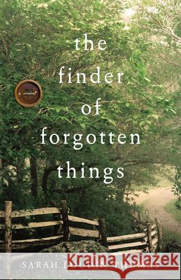 Finder of Forgotten Things Thomas, Sarah Loudin 9780764239434 Bethany House Publishers