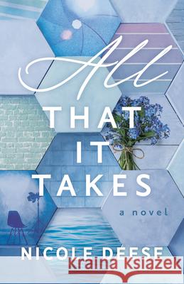 All That It Takes Nicole Deese 9780764239793 Bethany House Publishers