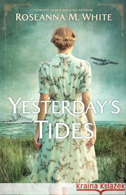 Yesterday`s Tides Roseanna M. White 9780764240010 Baker Publishing Group