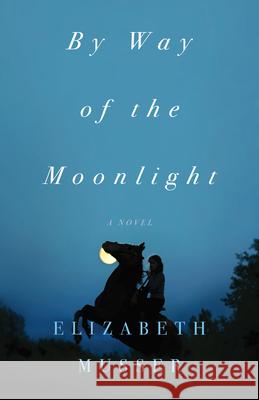 By Way of the Moonlight Elizabeth Musser 9780764240140 Bethany House Publishers