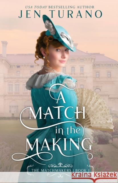 A Match in the Making Jen Turano 9780764240201 Baker Publishing Group