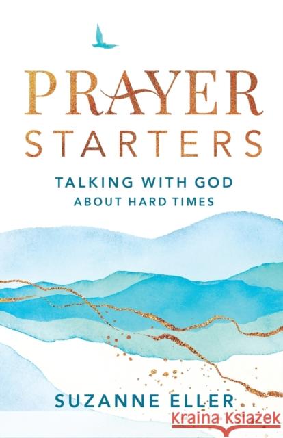 Prayer Starters – Talking with God about Hard Times Suzanne Eller 9780764240232