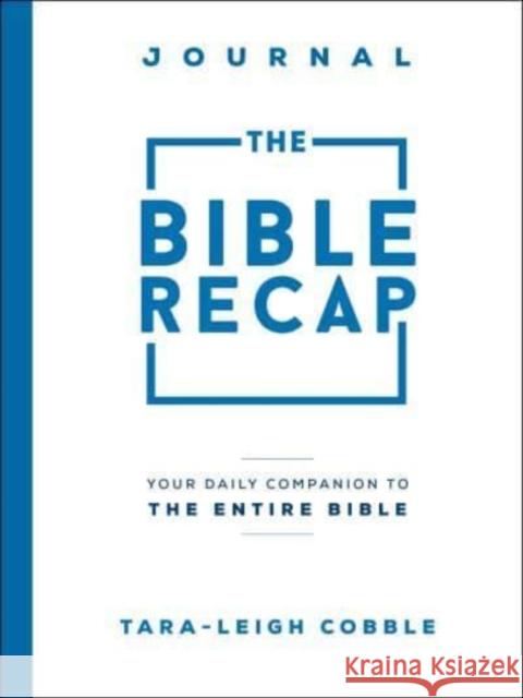 The Bible Recap Journal – Your Daily Companion to the Entire Bible Tara–leigh Cobble 9780764240317 Baker Publishing Group