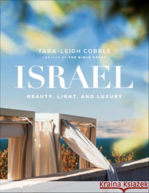 Israel – Beauty, Light, and Luxury Tara–leigh Cobble 9780764240348 Baker Publishing Group