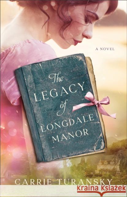 The Legacy of Longdale Manor Carrie Turansky 9780764241055